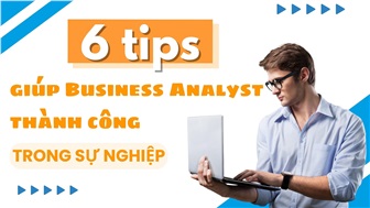 6 tips giúp Business Analyst thành công trong sự nghiệp