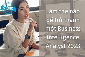 Làm thế nào để trở thành một Business Intelligence Analyst 2023