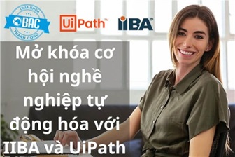 Mở khóa cơ hội nghề nghiệp tự động hóa với IIBA và UiPath
