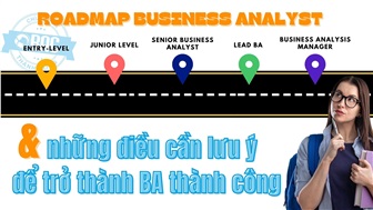 Roadmap Business Analyst và những điều cần lưu ý để trở thành BA thành công