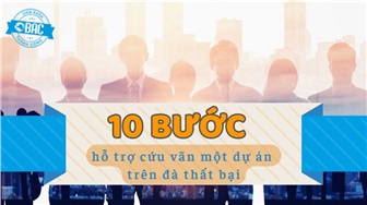 10 bước hỗ trợ cứu vãn một dự án trên đà thất bại