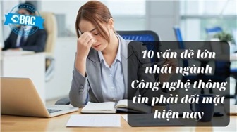 10 vấn đề lớn nhất ngành Công nghệ thông tin phải đối mặt hiện nay