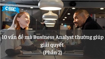 10 vấn đề mà Business Analyst thường giúp giải quyết (Phần 2)