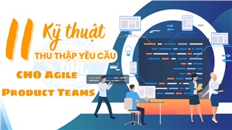 11 kỹ thuật thu thập yêu cầu cho Agile Product Teams