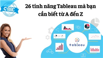 26 tính năng Tableau mà bạn cần biết từ A đến Z (Phần 1)