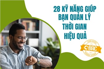 28 Kỹ năng giúp bạn quản lý thời gian hiệu quả