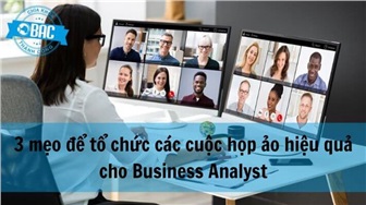 3 mẹo để tổ chức các cuộc họp ảo hiệu quả cho Business Analyst