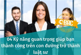 4 Kỹ năng quan trọng giúp bạn thành công trên con đường trở thành luật sư