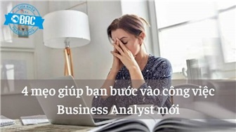 4 mẹo giúp bạn bước vào công việc Business Analyst mới