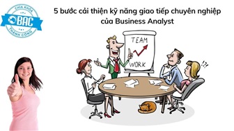 5 bước cải thiện kỹ năng giao tiếp chuyên nghiệp của Business Analyst