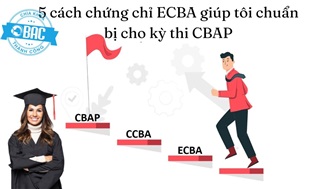 5 cách chứng chỉ ECBA giúp bạn chuẩn bị cho kỳ thi CBAP