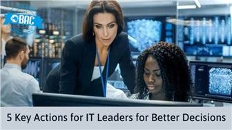 5 hành động chính cho các lãnh đạo IT ra quyết định tốt hơn (Phần 1)