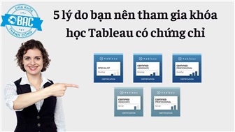 5 lý do bạn nên tham gia khóa học Tableau có chứng chỉ