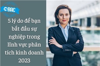 5 lý do để bạn bắt đầu sự nghiệp trong lĩnh vực phân tích kinh doanh 2023