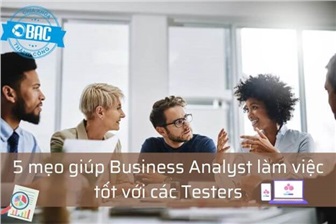 5 mẹo giúp Business Analyst làm việc tốt với các Tester