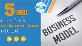 5 mẹo giúp đổi mới mô hình kinh doanh hiệu quả