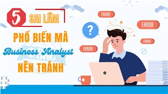 5 sai lầm phổ biến mà Business Analyst nên tránh