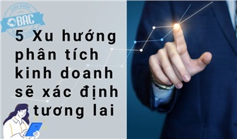 5 Xu hướng phân tích kinh doanh sẽ xác định tương lai