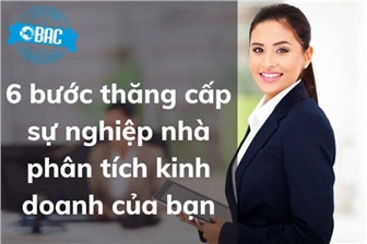 6 bước thăng cấp sự nghiệp nhà phân tích kinh doanh của bạn