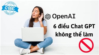 6 điều Chat GPT không thể làm