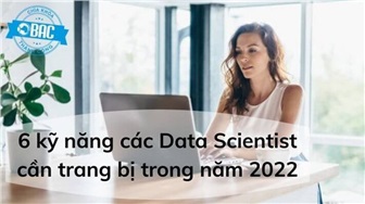 6 kỹ năng các Data Scientist cần trang bị trong năm 2022