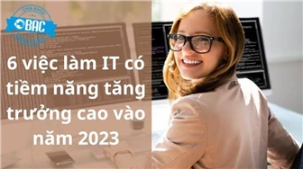 6 việc làm IT có tiềm năng tăng trưởng cao vào năm 2023