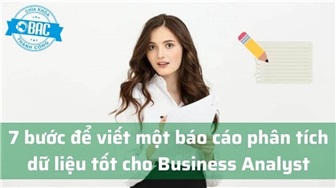 7 bước để viết một báo cáo phân tích dữ liệu tốt cho Business Analyst