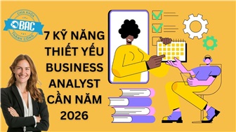 7 Kỹ năng thiết yếu Business Analyst cần có để thành công năm 2026