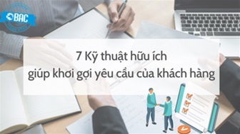 7 Kỹ thuật hữu ích giúp khơi gợi yêu cầu của khách hàng