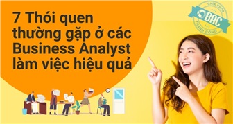 7 thói quen thường gặp ở các Business Analyst làm việc hiệu quả