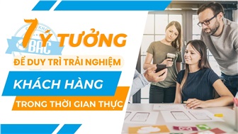 7 ý tưởng để duy trì trải nghiệm khách hàng theo thời gian thực