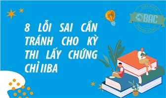 8 Lỗi sai cần tránh khi chuẩn bị cho kỳ thi lấy chứng chỉ IIBA