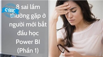 8 sai lầm thường gặp ở người mới bắt đầu học Power BI (Phần 1)