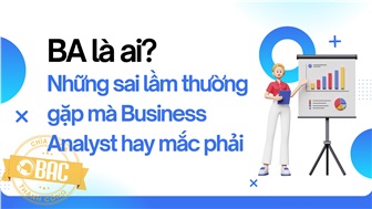 BA là ai? Những sai lầm thường gặp mà Business Analyst hay mắc phải
