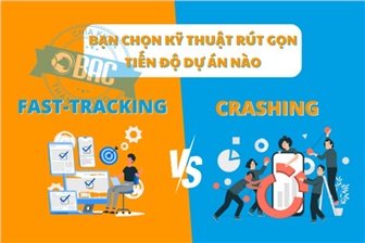 Bạn nên chọn kỹ thuật rút gọn tiến độ nào trong dự án Fast-tracking hay Crashing