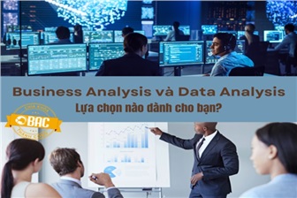 Business Analysis và Data Analysis: lựa chọn nào dành cho bạn? (Phần II)