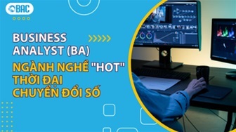 Business Analyst (BA) - Ngành nghề "Hot" thời đại chuyển đổi số
