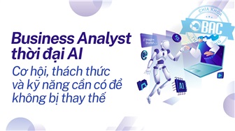 Business Analyst thời đại AI: Cơ hội, thách thức và kỹ năng cần có để không bị thay thế