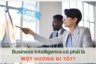 Business Intelligence có phải là một hướng đi tốt?