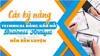 Các kỹ năng technical hàng đầu mà Business Analyst nên rèn luyện