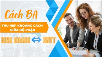 Cách BA thu hẹp khoảng cách giữa bộ phận kinh doanh và CNTT