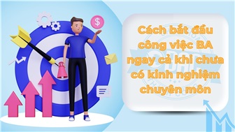 Cách bắt đầu công việc BA ngay cả khi chưa có kinh nghiệm chuyên môn