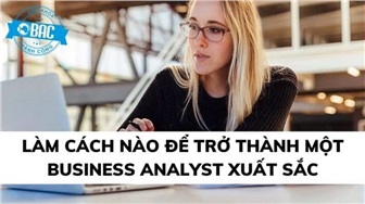 Cách để trở thành một Business Analyst xuất sắc