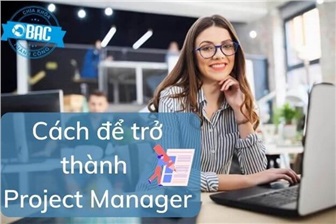 Cách để trở thành Project Manager trong năm 2023