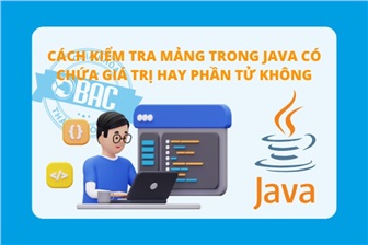 Cách kiểm tra mảng trong Java có chứa giá trị hay phần tử không