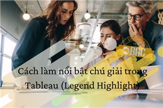 Cách làm nổi bật chú giải trong Tableau (Legend Highlight)