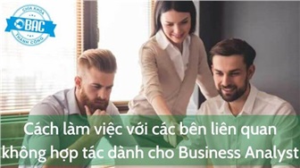 Cách làm việc với các bên liên quan “không hợp tác” dành cho Business Analyst