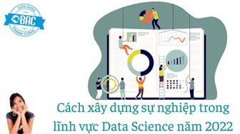 Cách xây dựng sự nghiệp trong lĩnh vực Data Science năm 2022