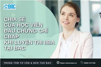 Chia sẻ của học viên đậu chứng chỉ CBAP khi luyện thi IIBA tại BAC