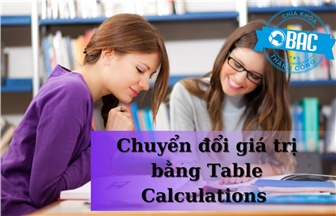 Chuyển đổi giá trị bằng Table Calculations (Phần 1)
